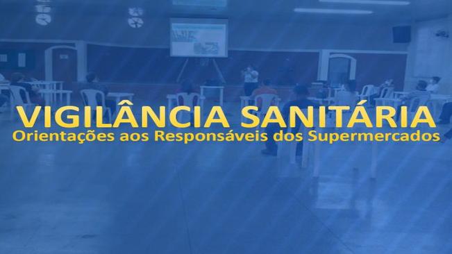 Vig. Sanitária: orientações aos responsáveis dos supermercados